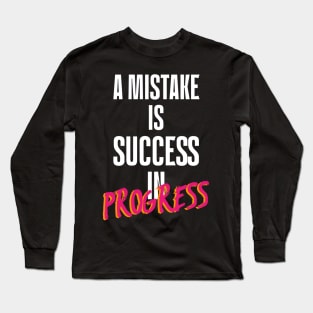 Funny Sayings A Mistake Is Success In Progress Long Sleeve T-Shirt